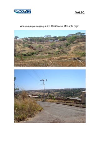 VALEC
Aí está um pouco do que é o Residencial Morumbí hoje:
 