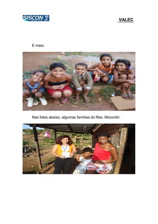 VALEC
E mais:
Nas fotos abaixo, algumas famílias do Res. Morumbi:
 