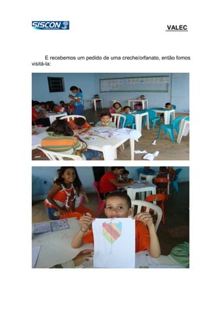 VALEC
E recebemos um pedido de uma creche/orfanato, então fomos
visitá-la:
 