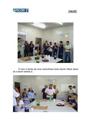 VALEC
E nem à frente de uma maravilhosa torta alemã, Meire deixa
de cumprir tarefas ó:
 