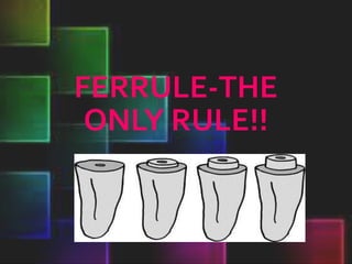 FERRULE-THE
ONLY RULE!!
 