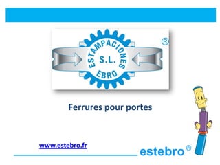 Ferrures pour portes


www.estebro.fr
 