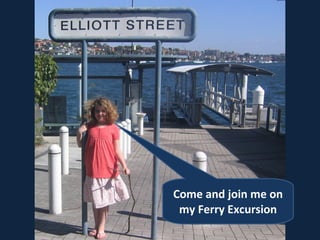 Come and join me on my Ferry Excursion 