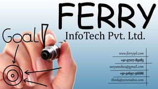 FERRYInfoTech Pvt. Ltd.
www.ferryipl.com
+91-97217-89285
savysmokes@gmail.com
+91-91697-56686
think@exnovative.com
 