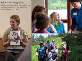 Education Programs:
Families Understanding Nature (3-5 yrs)
Happy Trails Nature Club (Families)
Junior Ranger (7-12 yrs)
 