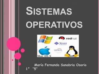 Sistemas operativos       María Fernanda Sanabria Osorio   1°  “5” 