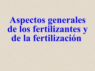 Aspectos generales de los fertilizantes y de la fertilización   