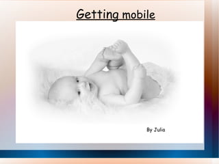 Getting  mobile By Julia  