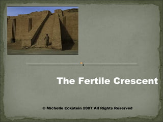 The Fertile Crescent © Michelle Eckstein 2007 All Rights Reserved 