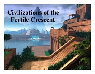 Civilizations of the
Fertile Crescent
 