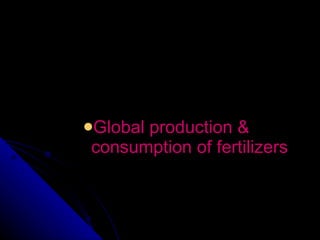 Global production & consumption of fertilizers 