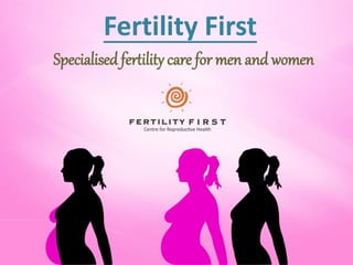 Fertility First
Specialised fertility care for men and women
 