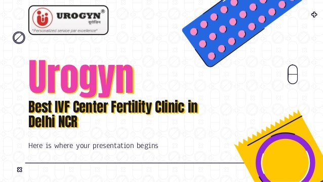 Urogyn
Best IVF Center Fertility Clinic in
Delhi NCR
Here is where your presentation begins
 