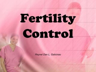 Fertility Control Reynel Dan L. Galicinao 