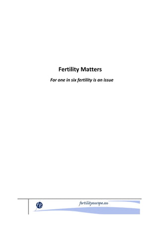 Fertility Matters
Europe
For one in six fertility is an issue
 