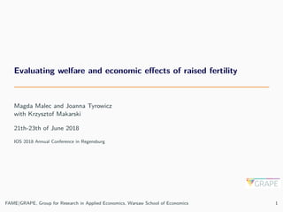 Evaluating welfare and economic effects of raised fertility
Magda Malec and Joanna Tyrowicz
with Krzysztof Makarski
21th-2...