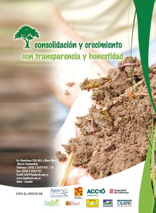 Fertilización Orgánica
Av. Rumichaca S26-365 y Moro Moro
(Barrio Turubamba)
Teléfonos: (593) 2 2670 925 / 26
Fax: (593) 2 2623 927
E.mail: info@fundmcch.com.ec
www.fundmcch.com.ec
Quito - Ecuador
CON EL APOYO DE ONG Catalanes de Solidaritat Internacional
Entrepobles - EnginyeriaSense Fronteres - Medicus Mundi
SETEM - Veterinaris Sense Fronteres
FONDO ECUATORIANO POPULORUM PROGRESSIO
INSTITUTO DE ECOLOGIA Y DESARROLLO DE LAS COMUNIDADES ANDINAS
 