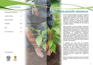 FERTILIZACIÓN ORGÁNICA
CONTENIDO
Uno de los principios básicos de la agricultura orgánica
es ser un sistema orientado a fomentar y mejorar la
salud del agro-ecosistema, la biodiversidad y los ciclos
biológicos del suelo. Para esto, se hace necesario
implementar actividades que nos conduzcan a estos
fines, que conllevan la restitución de elementos
minerales y vivos (microorganismos, bacterias benéficas
y hongos) y mantener la vitalidad del suelo donde se
desarrollan las plantas.
Hasta el presente, se tienen estudiados 16 elementos
esenciales para el desarrollo de las plantas. De estos, los
más importantes para el cacao son: nitrógeno, fósforo,
potasio, magnesio, manganeso, boro y zinc. En casos de
deficiencias, las plantas presentan características de
sintomatología de amarillamiento, defoliación,
estancamiento en el crecimiento y baja producción,
además de vulnerabilidad al ataque de plagas y
enfermedades debido al desequilibrio nutricional de las
plantas. De allí que, el manejo orgánico del suelo y un
conjunto de prácticas que propicien condiciones para un
desarrollo sano, son el mejor control para los problemas
de plagas y enfermedades.
La diferencia que existe entre los fertilizantes
químicos-sintéticos y los abonos orgánicos es que los
primeros son áltamente solubles y son aprovechados por
las plantas en menor tiempo, pero generan un
desequilibrio del suelo (acidificación, destrucción del
sustrato, etc.); mientras que los orgánicos actúan de
forma indirecta y lenta. Pero con la ventaja que mejoran
la textura y estructura del suelo y se incrementa su
capacidad de retención de nutrientes, liberándolos
progresivamente en la medida que la planta los
demande.
Este manual aborda los principales y más recomendados
abonos o enmiendas orgánicas que ayudan a reactivar
al suelo.
Fertilización Orgánica
Lombricultura
Abono Bocashi
Compost
Biol
Té de Estiércol
2
1
7
10
13
16
FERTILIZACIÓN ORGÁNICA
FUNDACIÓN MCCH
Av. Rumichaca S26-365 y Moro
Moro, Barrio Turubamba
P
.O. Box 17-190010
Telfs.: (593 2) 2670 925 / 926
Fax: (593 2) 2673 366
email: info@fundmcch.com.ec
www.fundmcch.com.ec
Quito - Ecuador
CONSEJO EDITORIAL
María Jesús Pérez
Equipos Agrícolas MCCH
FOTOGRAFÍA
Banco Imágenes
Fundación MCCH
DISEÑO Y DIAGRAMACIÓN
Effecto Studio Creativo
Av. Eloy Alfaro y Pasaje Guillermo
Mensi N52-210
Telf.: 2409 632
Móvil: 099 665064
info@effectoestudio.com
1
CON EL APOYO DE
 