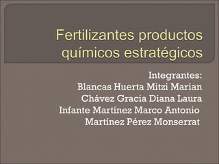 Integrantes:
Blancas Huerta Mitzi Marian
Chávez Gracia Diana Laura
Infante Martínez Marco Antonio
Martínez Pérez Monserrat

 