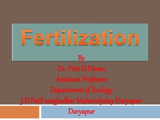 By
Dr. Priti D.Diwan
Assistant Professor
Department of Zoology
J.D.Patil sangludkar Mahavidyalay Daryapur
Daryapur
 