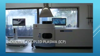 INDUCTIVE COUPLED PLASMA (ICP)
 