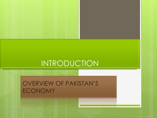 INTRODUCTION

OVERVIEW OF PAKISTAN’S
ECONOMY
 