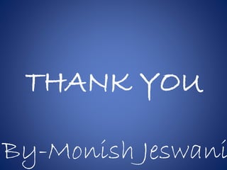 THANK YOU
By-Monish Jeswani
 
