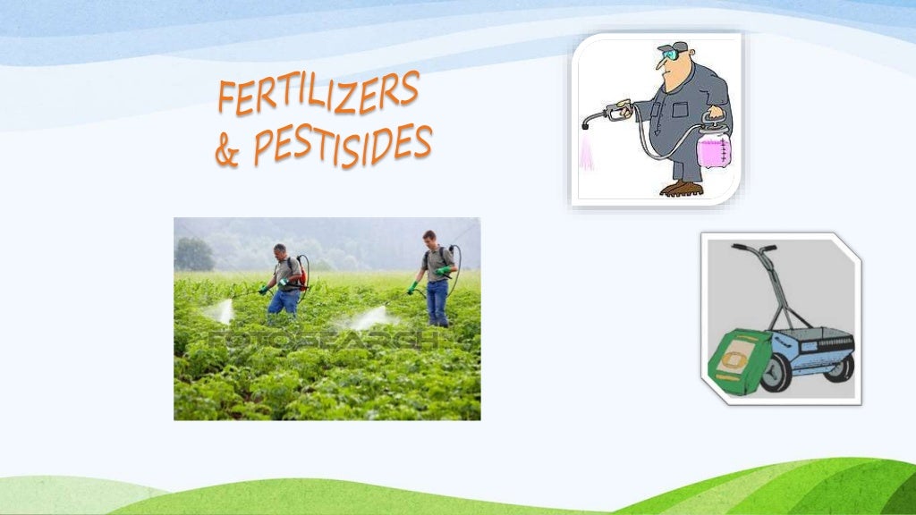 Fertilizers and pesticides