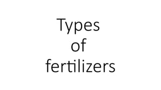Types
of
fertilizers
 