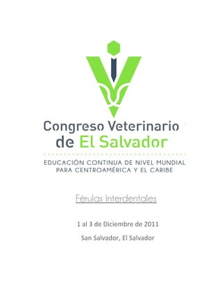 Férulas Interdentales

1 al 3 de Diciembre de 2011
 San Salvador, El Salvador
 