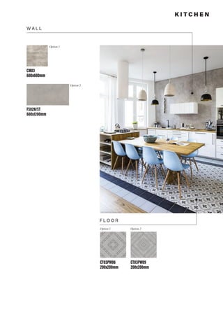 K I T C H E N
LA03MCN
300x300mm
Option 1
LV03MCN
300x300mm
Option 2
LA02MCN
300x300mm
Option 3
W A L L
LL02N
300x300mm
Option 1
LA02N
300x600mm
Option 2
LV02N
600x1200mm
Option 3
F L O O R
 