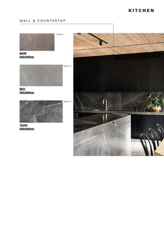 K I T C H E N
F L O O R
MA07P
600x600mm
Option 1
MA14LD
900x900mm
Option 2
755815
800x1800mm
Option 3
755816
800x1800mm
Option 4
 