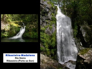 Ribasieira-Madalena
Río Sieira
Ribasieira (Porto so Son)
 