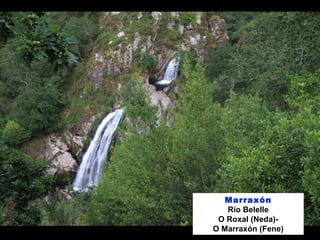 Marraxón
Río Belelle
O Roxal (Neda)-
O Marraxón (Fene)
 