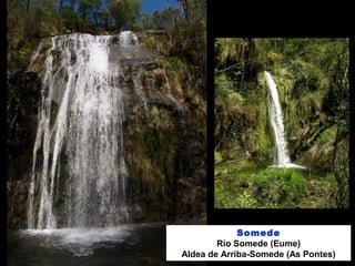 Somede
Río Somede (Eume)
Aldea de Arriba-Somede (As Pontes)
 