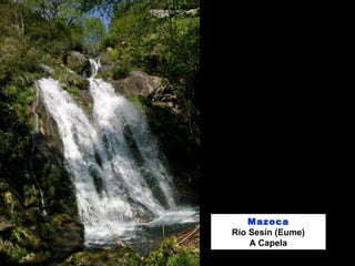 Mazoca
Río Sesín (Eume)
A Capela
 