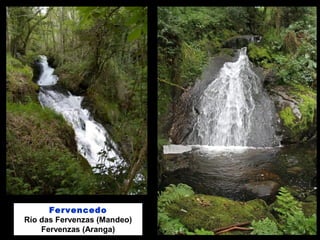 Fervencedo
Río das Fervenzas (Mandeo)
Fervenzas (Aranga)
 
