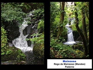 Maínzoso
Rego de Maínzoso (Mandeo)
Paderne
 