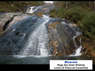 Misarela
Rego San Xoán (Pedras)
Lesón (A Pobra do Caramiñal)
 