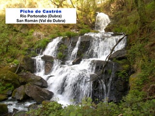 Picho do Castrón
Río Portonabo (Dubra)
San Román (Val do Dubra)
 