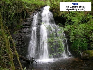 Vigo
Río Zaramo (Ulla)
Vigo (Boqueixón)
 