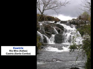 Castriz
Río Mira (Xallas)
Castriz (Santa Comba)
 