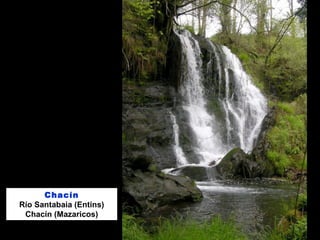 Chacín
Río Santabaia (Entins)
Chacín (Mazaricos)
 