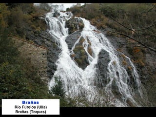 Brañas
Río Furelos (Ulla)
Brañas (Toques)
 