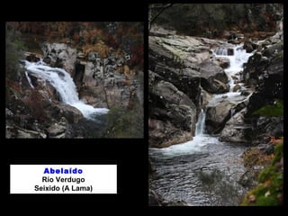 Abelaído 
Río Verdugo 
Seixido (A Lama) 
 