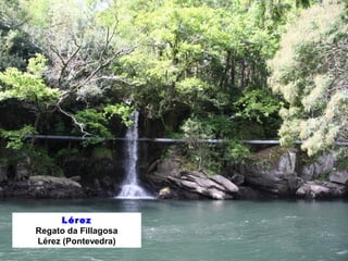 Lérez 
Regato da Fillagosa 
Lérez (Pontevedra) 
 