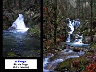 A Fraga 
Río da Fraga 
Meira (Moaña) 
 