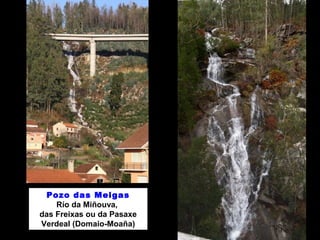 Pozo das Meigas 
Río da Miñouva, 
das Freixas ou da Pasaxe 
Verdeal (Domaio-Moaña) 
 