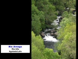 Río Arnego 
Río Ulla 
Agolada/Lalín 
 