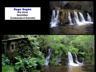 Rego Segón 
Río Umia 
Quintillán 
(Codeseda-A Estrada) 
 